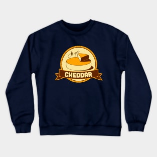 It Gets Cheddar Crewneck Sweatshirt